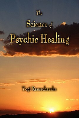 The Science of Psychic Healing by Yogi Ramacharaka