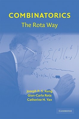 Combinatorics: The Rota Way by Joseph P. S. Kung, Catherine H. Yan, Gian-Carlo Rota