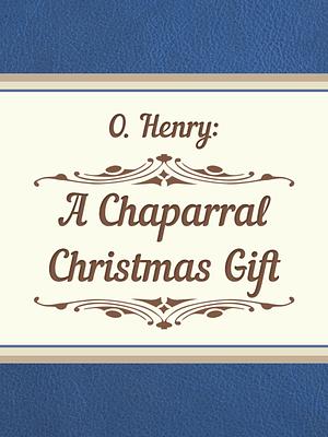 A Chapparal Christmas Gift by William Sydney Porter