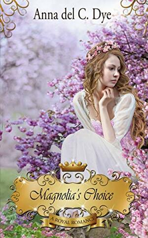 Magnolia's Choice by Anna del C. Dye