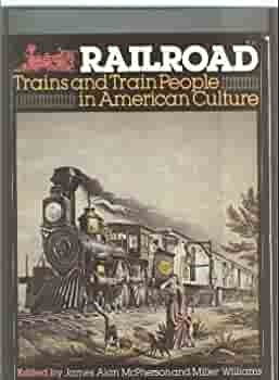 Railroad: Trains and Train People in American Culture by James Alan McPherson