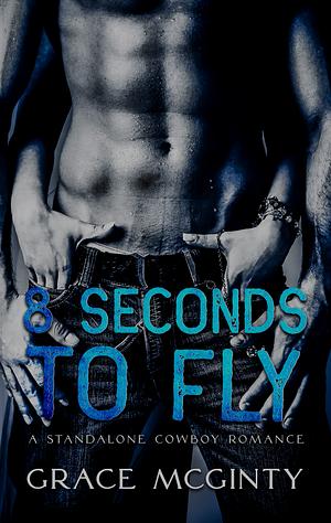 Eight Seconds to Fly by Grace McGinty