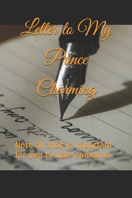 Letter to My Prince Charming: Note all that is important for you to date someone and to stop your singlehood by Prince