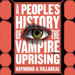 A People's History of the Vampire Uprising by Raymond A. Villareal