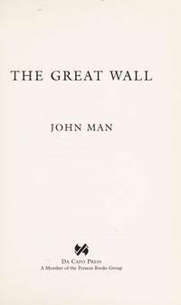 The Great Wall: The Extraordinary Story of China's Wonder of the World by John Man