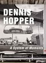 Dennis Hopper A System Of Moments by Dennis Hopper, Henry Hopkins, Rudi Fuchs, Peter Noever