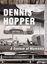 Dennis Hopper A System Of Moments by Peter Noever, Rudi Fuchs, Dennis Hopper, Henry Hopkins