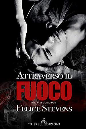 Attraverso il fuoco by Felice Stevens