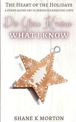 Do You Know What I Know by Shane K. Morton