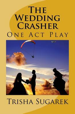 The Wedding Crasher: A One Act Play by Trisha Sugarek