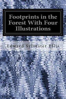 Footprints in the Forest With Four Illustrations by Edward Sylvester Ellis