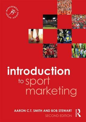 Introduction to Sport Marketing: Second Edition by Bob Stewart, Aaron C. T. Smith