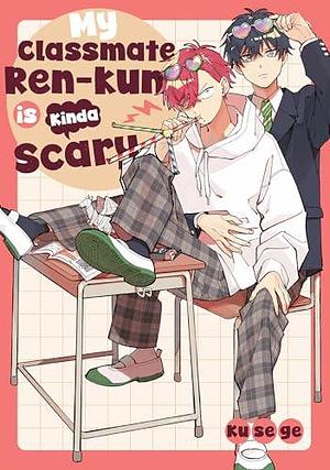 My Classmate Ren-kun is Kinda Scary by Kusege, Kusege