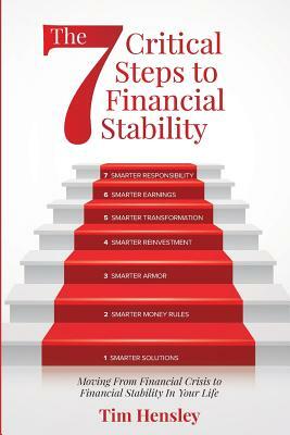 The 7 Critical Steps To Financial Stability: Moving From Financial Crisis to Financial Stability In Your Life by Tim Hensley