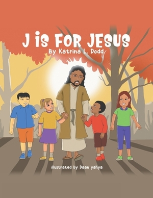 J Is for Jesus by Katrina L. Dodd