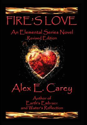 Fire's Love: Revised Edition by Alex E. Carey