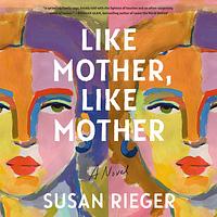 Like Mother, Like Mother by Susan Rieger