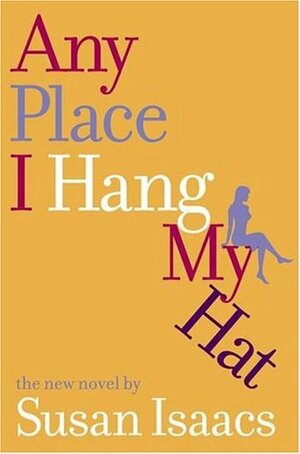 Any Place I Hang My Hat: A Novel by Susan Isaacs