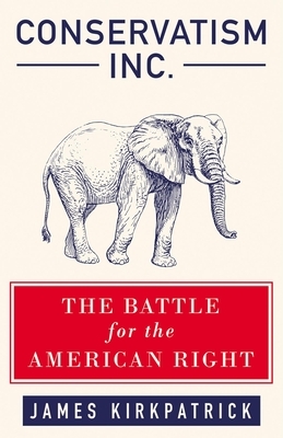 Conservatism Inc.: The Battle for the American Right by James Kirkpatrick, John Derbyshire, Peter Brimelow