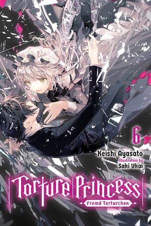 Torture Princess: Fremd Torturchen, Vol. 6 by Keishi Ayasato