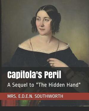 Capitola's Peril: A Sequel to the Hidden Hand by E.D.E.N. Southworth