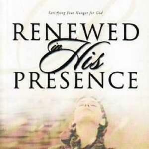 Renewed in His Presence: Satisfying Your Hunger for God by Lynne Hammond