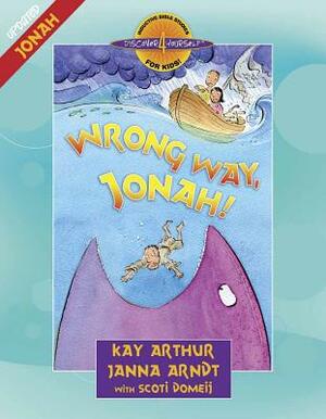Wrong Way, Jonah! by Kay Arthur, Janna Arndt, Scoti Domeij
