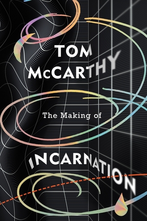 The Making of Incarnation by Tom McCarthy