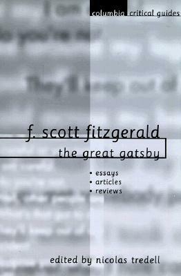 F. Scott Fitzgerald: The Great Gatsby: Essays, Articles, Reviews by Nicolas Tredell
