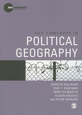 Key Concepts in Political Geography by Carolyn Gallaher, Carl T. Dahlman, Mary Gilmartin