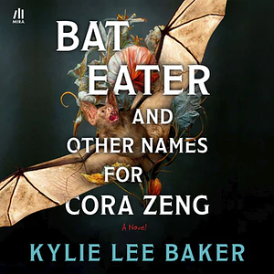 Bat Eater and Other Names for Cora Zeng by Kylie Lee Baker