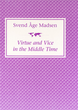 Virtue & Vice in the Middle Time by Svend Åge Madsen