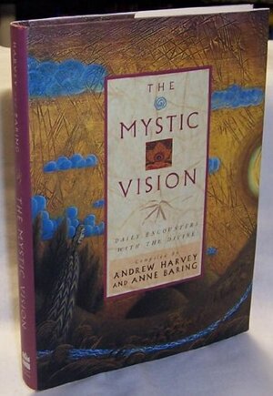 The Mystic Vision, Daily Encounters with the Divine by Andrew Harvey, Anne Baring
