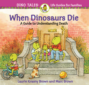 When Dinosaurs Die: A Guide to Understanding Death by Laurie Krasny Brown