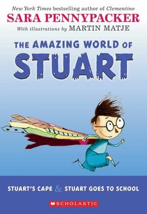 The Amazing World of Stuart: Stuart's Cape & Stuart Goes to School by Sara Pennypacker, Martin Matje