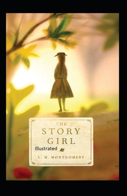 The Story Girl Illustrated by L.M. Montgomery