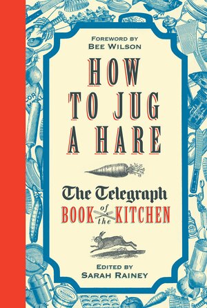 Telegraph Book of the Kitchen by Sarah Rainey, Diana Henry, Kylie O'Brien