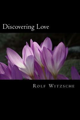 Discovering Love by Rolf A. F. Witzsche