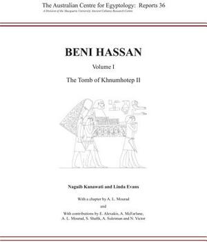 Beni Hassan. Volume I: The Tomb of Khnumhotep II by Naguib Kanawati, Anna-Latifa Mourad, Linda Evans