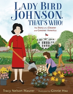 Lady Bird Johnson, That's Who!: The Story of a Cleaner and Greener America by Tracy Nelson Maurer
