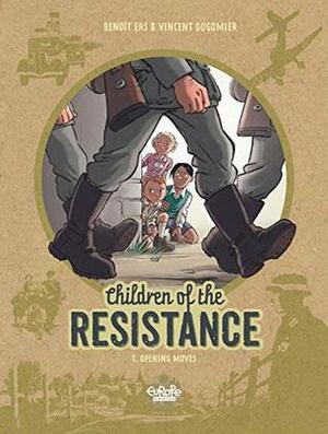 Children of the Resistance, Vol. 1: Opening Moves by Benoît Ers, Vincent Dugomier