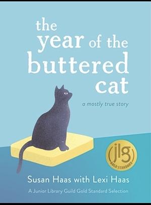 The Year of the Buttered Cat: A Mostly True Story by Lexi Haas, Susan Haas