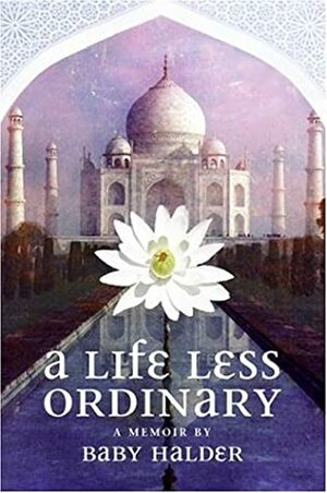 A Life Less Ordinary by Bebi&amp;#x304; Ha&amp;#x304;lada&amp;#x304;ra, Baby Halder