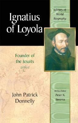 Ignatius of Loyola: Founder of the Jesuits by John Patrick Donnelly