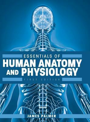 Essentials of Human Anatomy and Physiology by James Palmer