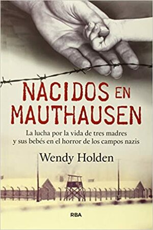 Nacidas en Mauthausen by Wendy Holden