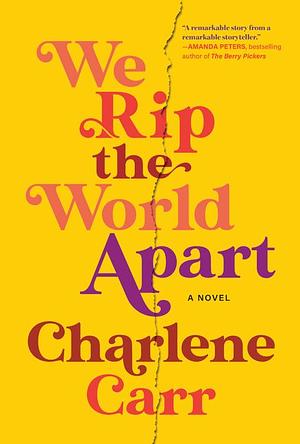 We Rip the World Apart  by Charlene Carr