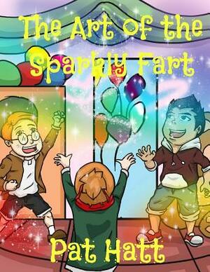 The Art of the Sparkly Fart by Pat Hatt