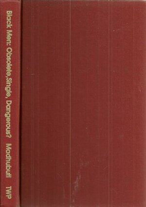 Black Men: Obsolete, Single, Dangerous?: Afrikan American Families in Transition: Essays in Discovery, Solution, and Hope by Haki R. Madhubuti