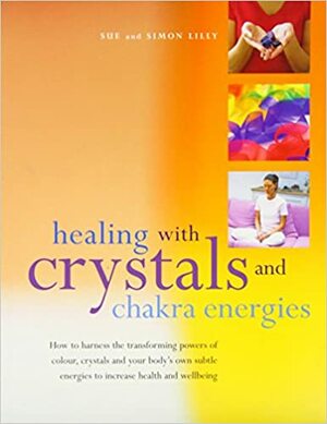 Healing Wth Crystals & Chakra En by Sue Lilly, Simon Lilly